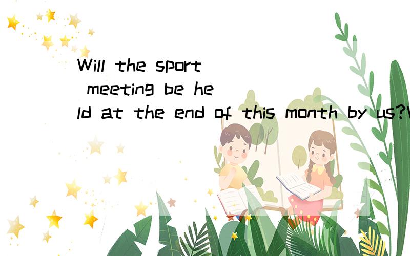 Will the sport meeting be held at the end of this month by us?Will the sport meeting be held at the end of this month by us?