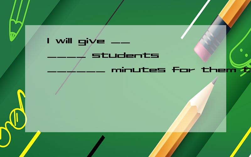 I will give ______ students ______ minutes for them to finish their exerciseA.the other; other five B.the other; another five C.other; five more D.other; more five