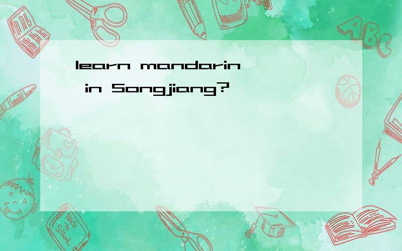 learn mandarin in Songjiang?