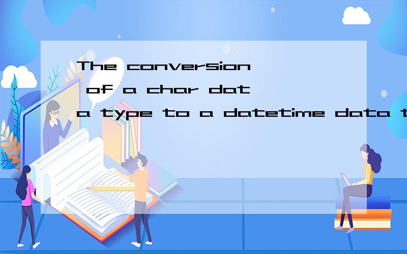 The conversion of a char data type to a datetime data type resulted in an out-of-range datetime