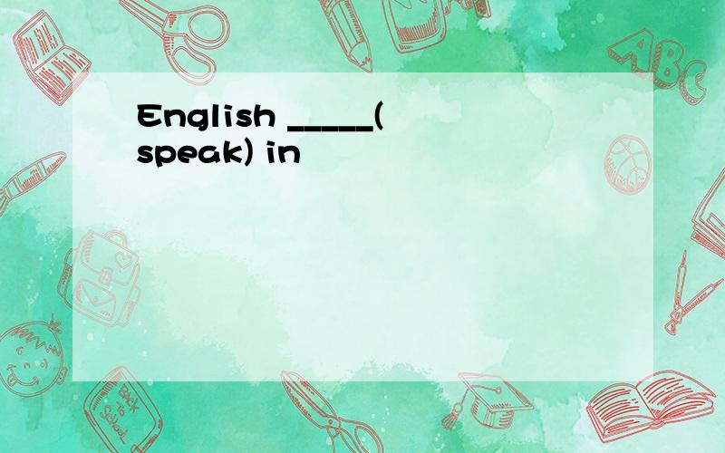 English _____(speak) in