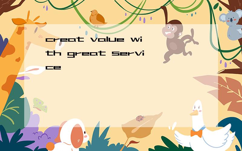 creat value with great service