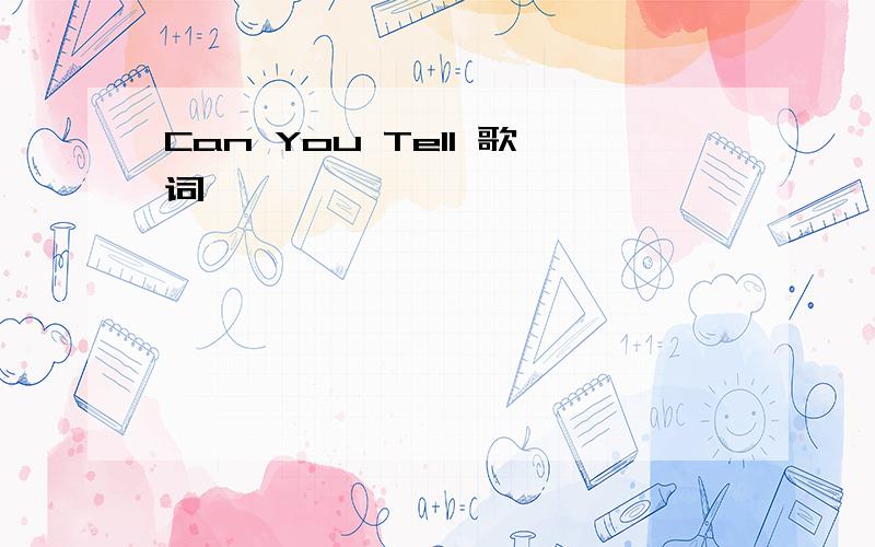Can You Tell 歌词