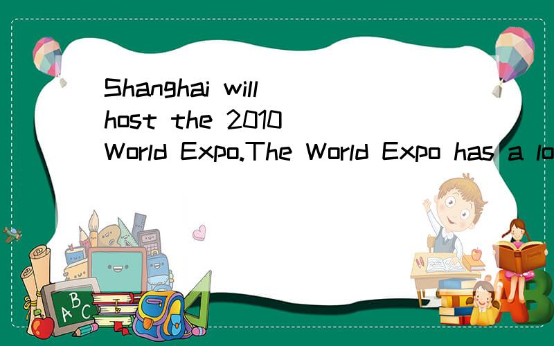Shanghai will host the 2010 World Expo.The World Expo has a long