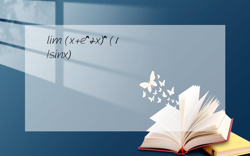lim(x+e^2x)^(1/sinx)