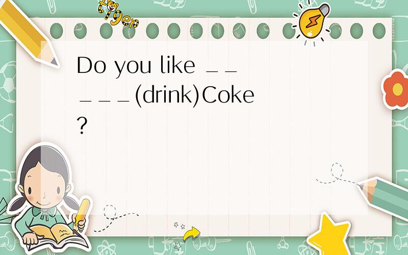 Do you like _____(drink)Coke?