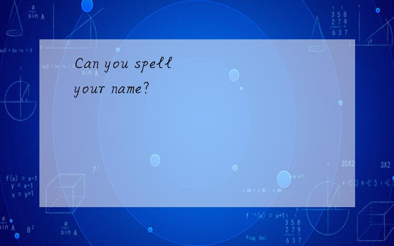Can you spell your name?