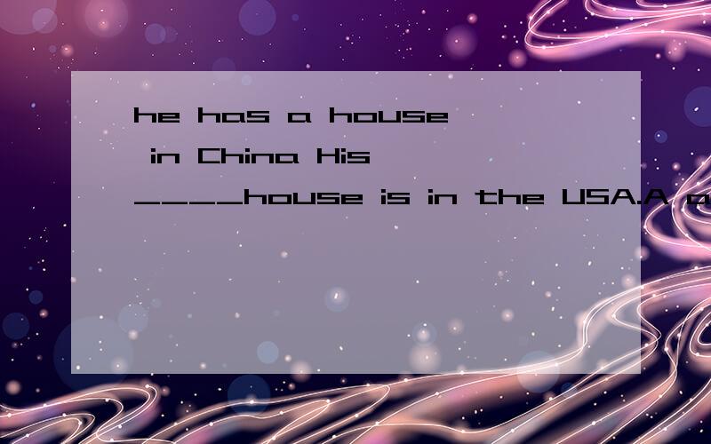 he has a house in China His ____house is in the USA.A another B other C else 选哪个 为什么?