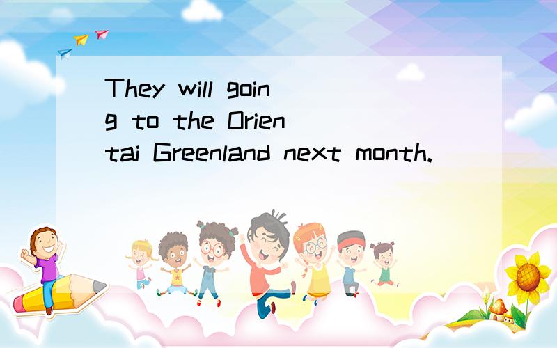 They will going to the Orientai Greenland next month.