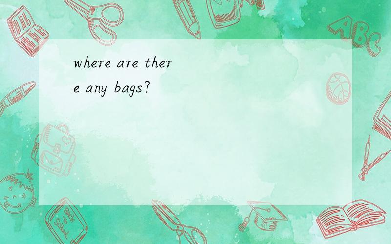 where are there any bags?