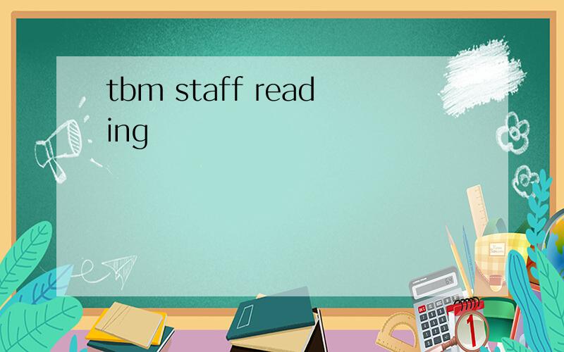 tbm staff reading
